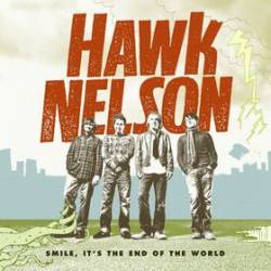 Hawk Nelson : Smile, It's the End of the World